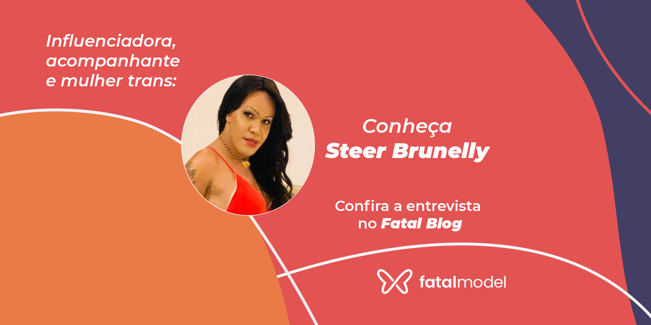 Entrevista com a acompanhante e influenciadora Fatal Model Steer Brunelly -  Blog - Fatal Model