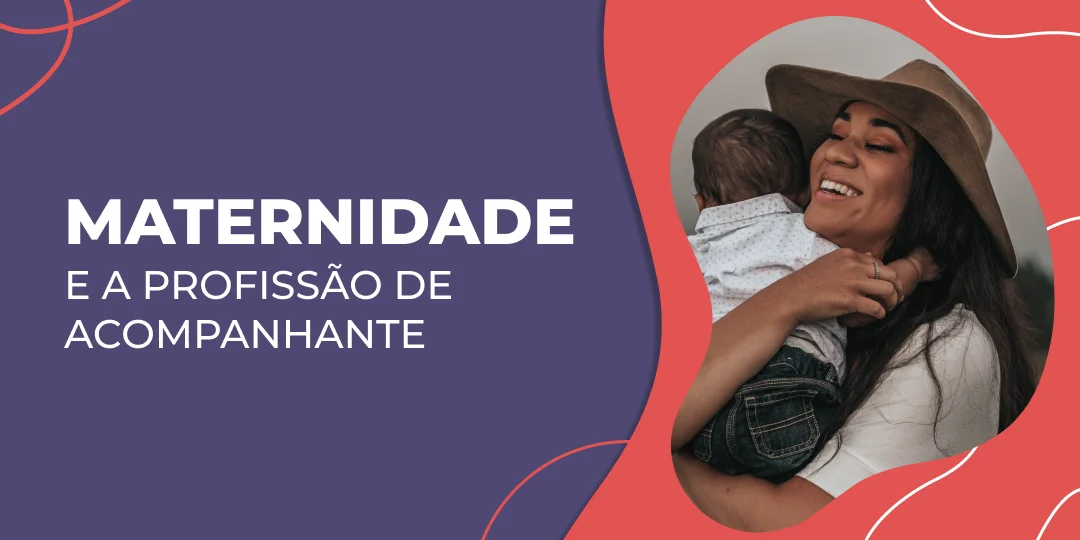 Maternidade e a Profissão de Acompanhante: Como lidar com os dois