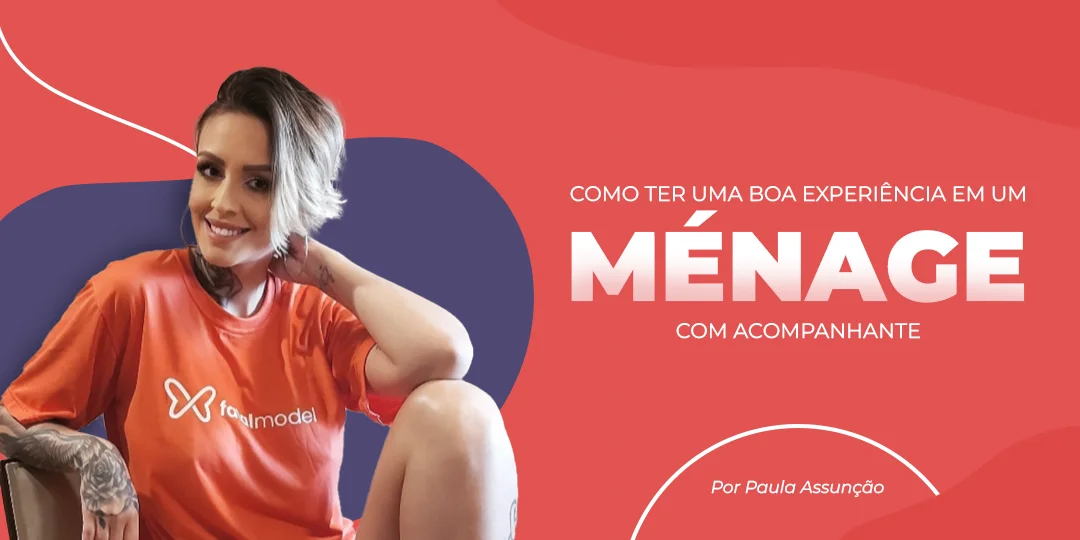 Ménage com acompanhantes: como ter uma boa experiência