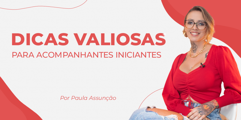 Dicas Valiosas Para Acompanhantes Iniciantes Blog Fatal Model 4732