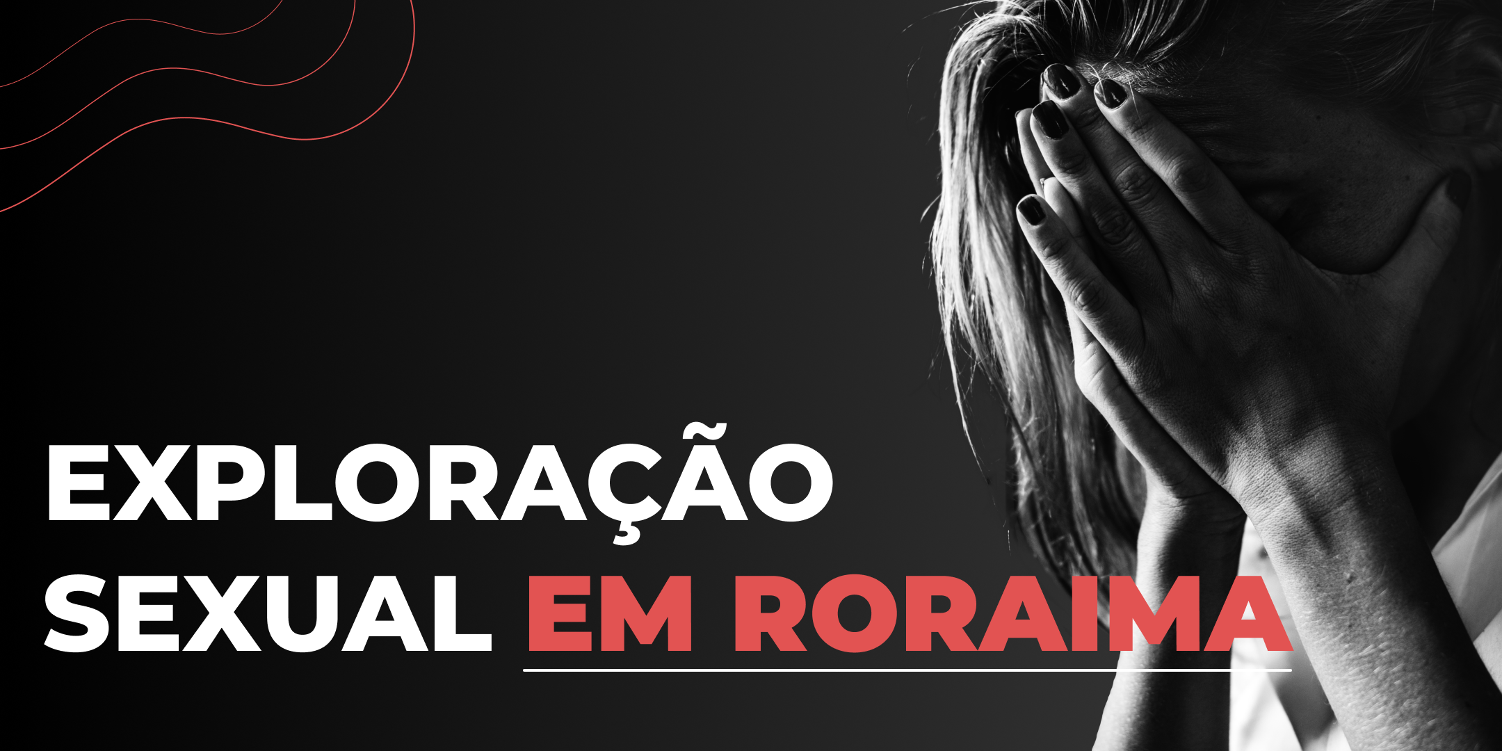 Exploração sexual em Roraima: ações para combater essa realidade - Blog -  Fatal Model