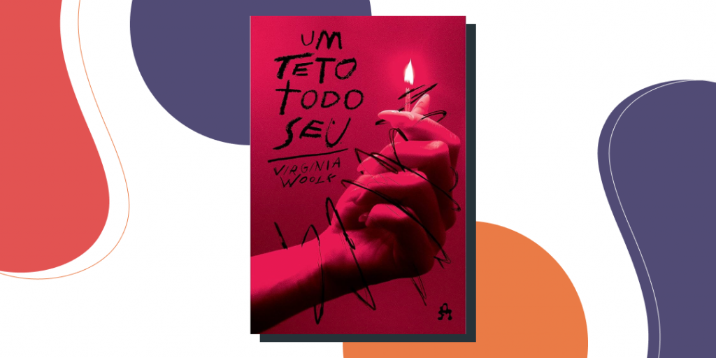 “Um teto todo seu" – Virginia Woolf