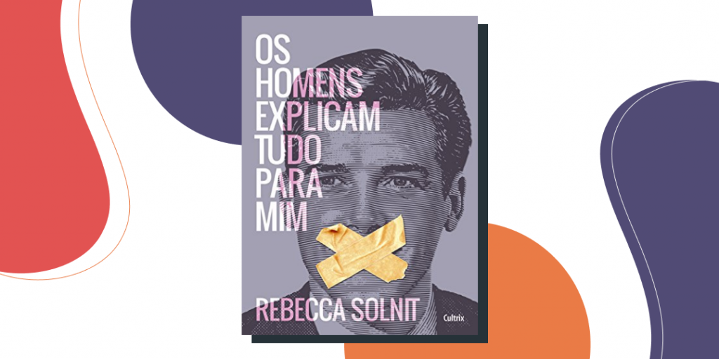 “Os homens explicam tudo para mim” – Rebecca Solnit