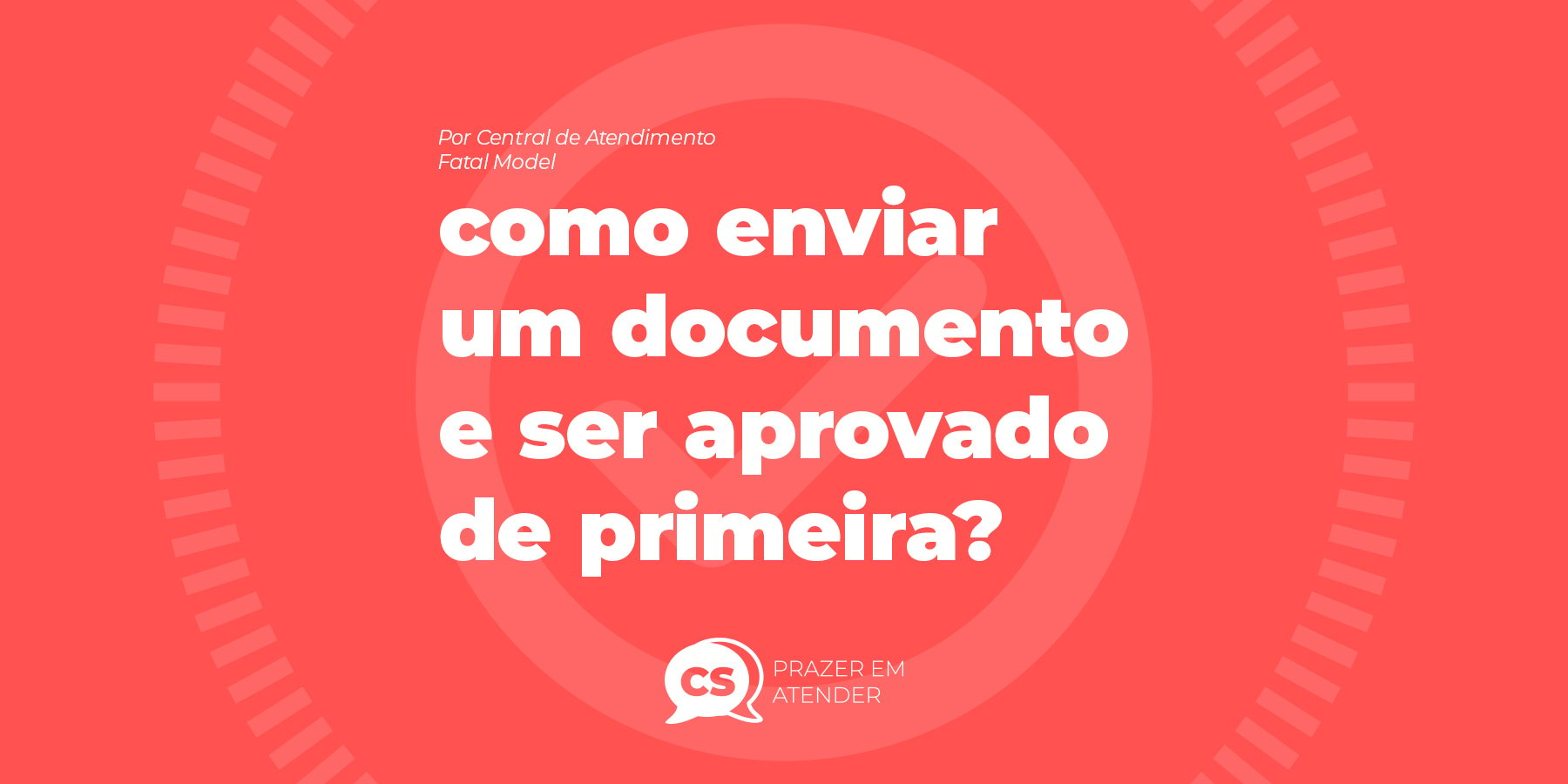 Como enviar um documento e ser aprovado de primeira - Blog - Fatal Model