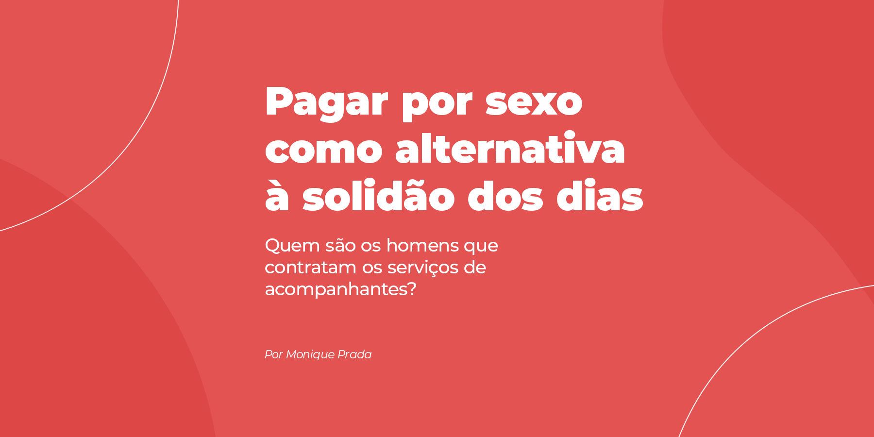 Pagar por sexo como alternativa à solidão dos dias - Blog - Fatal Model