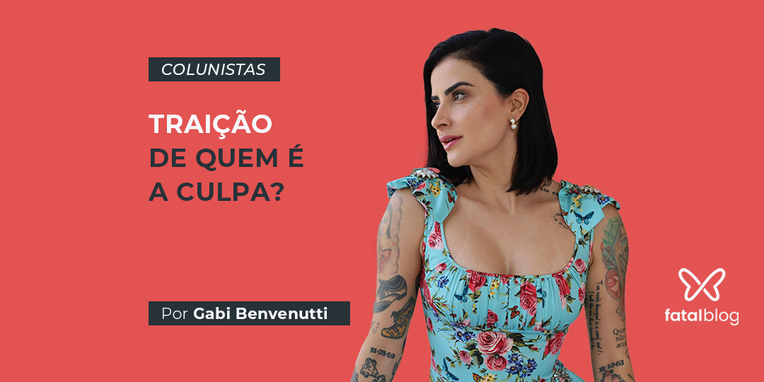 De quem é a culpa na traição por gabi benvenutti
